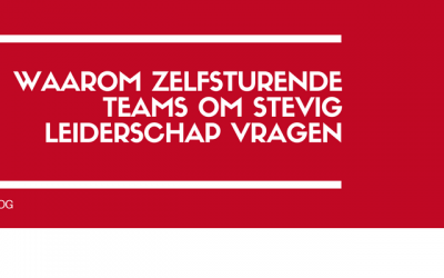 Waarom zelfsturende teams om stevig leiderschap vragen