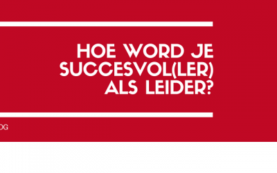 Hoe word je succesvoller als leider?