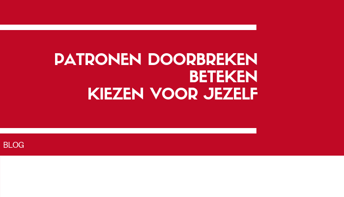 Patronen doorbreken betekent kiezen voor jezelf. Voor wie en hoe jij wilt zijn